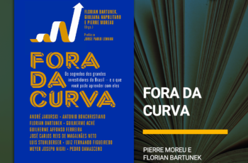 Dica de leitura: Fora da Curva. Os Segredos dos Grandes Investidores do Brasil e o que Você Pode Aprender com Eles